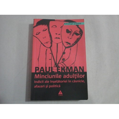 Minciunile adultilor Indicii ale inselatoriei in casnicie, afaceri si politica - Paul EKMAN Minciunile adultilor Indicii ale inselatoriei in casnicie, afaceri si politica - Paul EKMAN